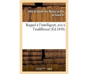 Rappel à l'intelligent, avis à l'indifférent Considérations philosophiques, religieuses, historiques - Abd al-Qdir ibn Muhy al-Dn al-az'ir - Hachette Bnf - broché - Livre