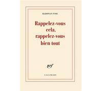 Rappelez-vous cela, rappelez-vous bien tout - Radovan Ivsic - Gallimard - broché - Récit