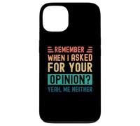 Rappelez-Vous Quand J'Ai demandé Votre Avis ? Oui, Moi Non Plus Coque pour iPhone 13