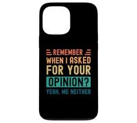 Rappelez-Vous Quand J'Ai demandé Votre Avis ? Oui, Moi Non Plus Coque pour iPhone 13 Pro Max