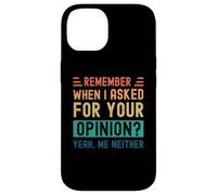 Rappelez-Vous Quand J'Ai demandé Votre Avis ? Oui, Moi Non Plus Coque pour iPhone 14