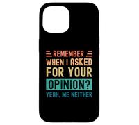 Rappelez-Vous Quand J'Ai demandé Votre Avis ? Oui, Moi Non Plus Coque pour iPhone 15