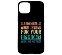 Rappelez-Vous Quand J'Ai demandé Votre Avis ? Oui, Moi Non Plus Coque pour iPhone 15 Plus