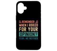 Rappelez-Vous Quand J'Ai demandé Votre Avis ? Oui, Moi Non Plus Coque pour iPhone 16 Plus