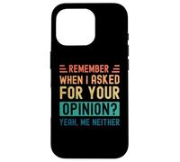 Rappelez-Vous Quand J'Ai demandé Votre Avis ? Oui, Moi Non Plus Coque pour iPhone 16 Pro