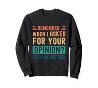Rappelez-Vous Quand J'Ai demandé Votre Avis ? Oui, Moi Non Plus Sweatshirt
