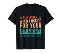 Rappelez-Vous Quand J'Ai demandé Votre Avis ? Oui, Moi Non Plus T-Shirt Graphique avec Valeur