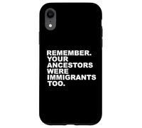 Rappelez-Vous Que Vos ancêtres étaient Aussi des Immigrants Coque pour iPhone XR