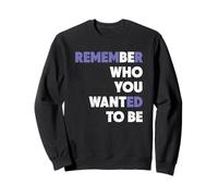 Rappelez-Vous Qui Vous vouliez être Qui Vous Voulez être l'inspiration Sweatshirt