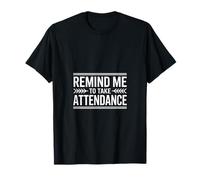 Rappelle-Moi de Prendre Part à l'assiduité, Dicton Amusant de Professeur T-Shirt