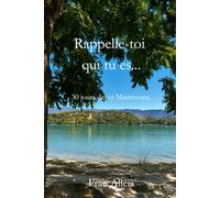 Rappelle-toi qui tu es...: 30 jours, Ici et Maintenant
