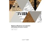 Rapport à l'Empereur sur la situation des sociétés de secours mutuels - Collectif - Hachette Bnf - broché - Livre