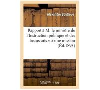 Rapport À M. Le Ministre De L'instruction Publique Et Des Beaux-Arts Sur Une Mission