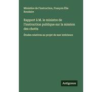 Rapport à M. le ministre de l'instruction publique sur la mission des chotts: Études relatives au projet de mer intérieure