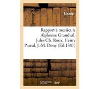Rapport à messieurs Alphonse Grandval, Jules-Ch. Roux, Henry Pascal, J.-M. Dony Eric Blondel (Auteur), Jean Alphonse Bernard (Auteur)