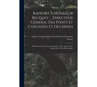 Rapport À Monsieur Becquey ... Directeur Général Des Ponts Et Chaussées Et Des Mines: Et Mémoire Sur Les Ponts Suspendus; 2. Éd., Augm. D'une Notice S