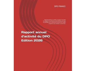 Rapport annuel d’activité du DPO - Edition 2026: - Recommandé par la CNIL, le rapport d’activité du délégué à la protection des données participe au ... rendre compte de son activité à la direction.