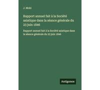 Rapport annuel fait à la Société asiatique dans la séance générale du 23 juin 1846: Rapport annuel fait à la Société asiatique dans la séance générale du 23 juin 1846