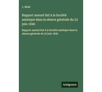 Rapport annuel fait à la Société asiatique dans la séance générale du 23 juin 1846: Rapport annuel fait à la Société asiatique dans la séance générale du 23 juin 1846