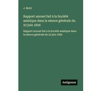 Rapport annuel fait à la Société asiatique dans la séance générale du 23 juin 1856: Rapport annuel fait à la Société asiatique dans la séance générale du 23 juin 1856