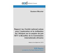 Rapport (au Comité national suisse pour l'exploration et la civilisation de l'Afrique) sur la session de juin 1877 à Bruxelles de la Commission internationale africaine