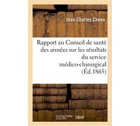 Rapport au Conseil de santé des armées sur les résultats du service médico-chirurgical aux Ambulances de Crimée et aux hôpitaux militaires français en Turquie... - Jean-Charles Chenu - Hachette Bnf - 