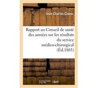 Rapport au Conseil de santé des armées sur les résultats du service médico-chirurgical aux Jean-Charles Chenu (Auteur)