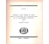 Rapport Clair Comme Le Jour Adressé Au Grand Public Sur Le Caractère Propre De La Philosophie Nouvelle, 1801 - Et Autres Textes