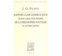 Rapport Clair Comme Le Jour Adressé Au Grand Public Sur Le Caractère Propre De La Philosophie Nouvelle, 1801 - Et Autres Textes