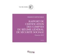 Rapport de certification des comptes du régime général de sécurité sociale Exercice 2013 - juin 2014 - Cour Des Comptes - Documentation Francaise - broché - Etude