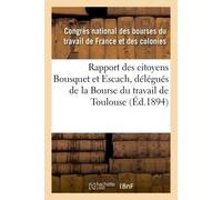 Rapport des citoyens Bousquet et Escach, délégués de la Bourse du travail de Toulouse - Collectif - Hachette Bnf - broché - Livre