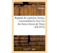 Rapport du capitaine Sansas, commandant la 1ère Cie des francs tireurs de Tours - Sansas - Hachette Bnf - broché - Livre