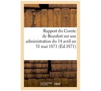 Rapport Du Comte De Beaufort Sur Son Administration Du 14 Avril Au 31 Mai 1871