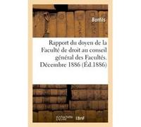 Rapport du doyen de la Faculté de droit au conseil général des Facultés. Décembre 1886 Bonfils (Auteur)