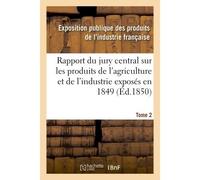 Rapport du jury central sur les produits de l'agriculture et de l'industrie exposés en 1849. Tome 2 - Collectif - Hachette Bnf - broché - Livre