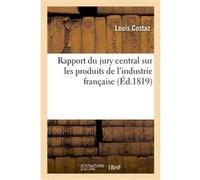 Rapport du jury central sur les produits de l'industrie française L. Costaz (Auteur)