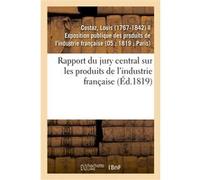 Rapport du jury central sur les produits de l'industrie française Louis Costaz (Auteur)