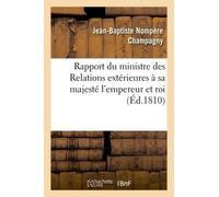 Rapport Du Ministre Des Relations Extérieures À Sa Majesté L'empereur Et Roi