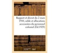 Rapport et décret du 2 mars 1910, sur la solde et les allocations accessoires du personnel colonial Collectif (Auteur)