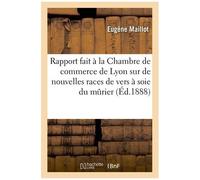Rapport Fait À La Chambre De Commerce De Lyon Sur De Nouvelles Races De Vers À Soie Du Murier