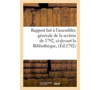 Rapport fait à l'assemblée générale de la section de 1792, ci-devant la Bibliothèque, - Collectif - Hachette Bnf - broché - Livre