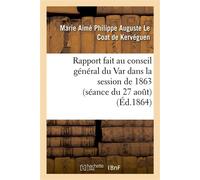 Rapport fait au conseil général du Var dans la session de 1863 (séance du 27 août) sur la réponse À faire à la circulaire de M. le ministre de l'intérieur en date du 6 août 1863 - Marie Aimé Philippe 