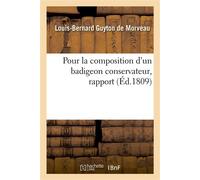 Rapport fait au nom de la commission chargée de la recherche du procédé de feu Bachelier Pour la composition d'un badigeon conservateur - Louis Bernard Guyton De Morveau - Hachette Bnf - broché - Livr