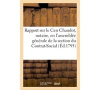 Rapport fait sur le Cen Chaudot, notaire, en l'assemblée générale de la section du Contrat-Social - Collectif - Hachette Bnf - broché - Livre