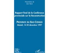 Rapport final de la Conférence provinciale sur la Reconstruction (Bas Congo) Province du bas-Congo - Matadi, 14-20 décembre 1997 - Jean Mpisi - L'harmattan - broché - Etude