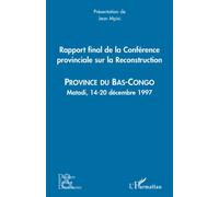 Rapport final de la Conférence provinciale sur la Reconstruction (Bas Congo) Province du bas-Congo - Matadi, 14-20 décembre 1997 - Jean Mpisi - L'harmattan - broché - Etude