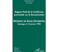 Rapport final de la Conférence provinciale sur la Reconstruction (kasai occidental) Province du Kasai Occidental - Kananga, 6-12 janvier 1998 - Jean Mpisi - L'harmattan - broché - Etude