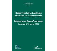 Rapport final de la Conférence provinciale sur la Reconstruction (kasai occidental) Province du Kasai Occidental - Kananga, 6-12 janvier 1998 - Jean Mpisi - L'harmattan - broché - Etude