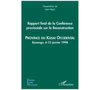 Rapport final de la Conférence provinciale sur la Reconstruction (kasai occidental) Province du Kasai Occidental - Kananga, 6-12 janvier 1998 - Jean Mpisi - L'harmattan - broché - Etude