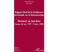 Rapport final de la Conférence provinciale sur la Reconstruction (Sud-Kivu) Province du Sud-Kivu - Goma, 26 nov. 1997 - 9 janv. 1998 - Jean Mpisi - L'harmattan - broché - Etude